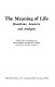 The Meaning of life : questions, answers, and analysis /