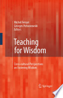 Teaching for wisdom : cross-cultural perspectives on fostering wisdom /