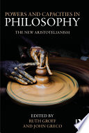 Powers and capacities in philosophy : the new Aristotelianism /