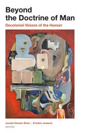 Beyond the doctrine of man : decolonial visions of the human /