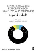 A psychoanalytic exploration on sameness and otherness : beyond Babel? /