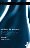 God and the multiverse : scientific, philosophical, and theological perspectives /