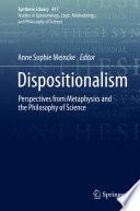 Dispositionalism : Perspectives from Metaphysics and the Philosophy of Science /