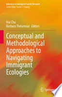 Conceptual and Methodological Approaches to Navigating Immigrant Ecologies /