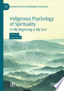 Indigenous Psychology of Spirituality : In My Beginning is My End /