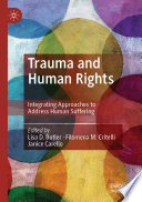 Trauma and Human Rights  : Integrating Approaches to Address Human Suffering  /