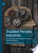 Troubled Persons Industries : The Expansion of Psychiatric Categories beyond Psychiatry /