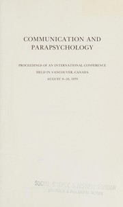 Communication and parapsychology : proceedings of an international conference held in Vancouver, Canada, August 9-10, 1979 /