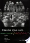 Dreams 1900-2000 : science, art, and the unconscious mind /