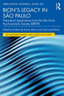 Bion's legacy in SaÌƒo Paulo : theoretical applications from the SaÌƒo Paulo Psychoanalytic Society (SBPSP) /