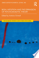 Bion, intuition and the expansion of psychoanalytic theory /