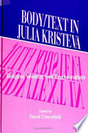 Body/text in Julia Kristeva : religion, women, and psychoanalysis /