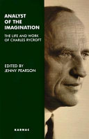 Analyst of the imagination : the life and work of Charles Rycroft /