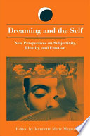 Dreaming and the self : new perspectives on subjectivity, identity, and emotion /