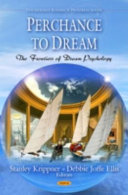 Perchance to dream : the frontiers of dream psychology /
