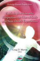 Psychological scientific perspectives on out-of-body and near-death experiences /