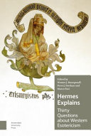 Hermes explains : thirty questions about western esotericism : celebrating the 20th anniversary of the centre for History of Hermetic Philosophy and Related Currents at the University of Amsterdam /
