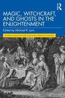 Magic, witchcraft, and ghosts in the Enlightenment /