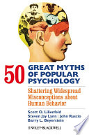 50 great myths of popular psychology : shattering widespread misconceptions about human behavior /