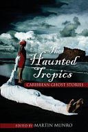 The haunted tropics : Caribbean ghost stories /