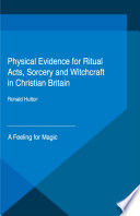 Physical evidence for ritual acts, sorcery and witchcraft in Christian Britain : a feeling for magic /