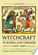 Witchcraft in Russia and Ukraine, 1000-1900 : a sourcebook /