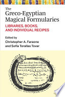 The Greco-Egyptian magical formularies : libraries, books, and individual recipes /