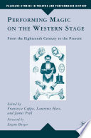 Performing Magic on the Western Stage : From the Eighteenth Century to the Present /