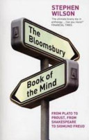 The Bloomsbury book of the mind : key writings on the mind from Plato and the Buddha through Shakespeare, Descartes, and Freud to the latest discoveries of neuroscience /