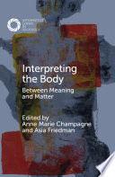Interpreting the Body : between meaning and matter /