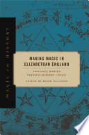 Making magic in Elizabethan England : two early modern vernacular books of magic /