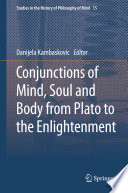 Conjunctions of mind, soul and body from Plato to the Enlightenment /