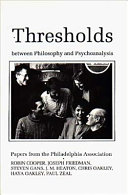 Thresholds between philosophy and psychoanalysis : papers from the Philadelphia Association /