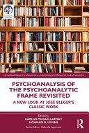 Psychoanalysis of the psychoanalytic frame revisited : a new look at José Bleger's classic work /