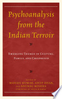 Psychoanalysis from the Indian terroir : emerging themes in culture, family, and childhood /