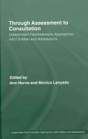Through assessment to consultation : independent psychoanalytic approaches with children and adolescents /