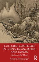 Cultural complexes in China, Japan, Korea, and Taiwan : spokes of the wheel /