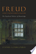 Freud and fundamentalism : the psychical politics of knowledge /