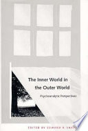 The inner world in the outer world : psychoanalytic perspectives /