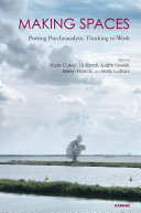 Making spaces : putting psychoanalytic thinking to work /