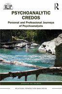 Psychoanalytic credos : personal and professional journeys of psychoanalysts /