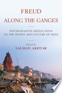 Freud along the Ganges : psychoanalytic reflections on the people and culture of India /