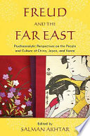 Freud and the Far East : psychoanalytic perspectives on the people and culture of China, Japan, and Korea /