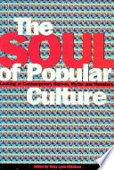 The soul of popular culture : looking at contemporary heroes, myths, and monsters /