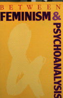 Between feminism and psychoanalysis /
