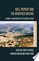 Race, memory and the Apartheid archive : towards a transformative psychosocial praxis /