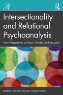 Intersectionality and relational psychoanalysis : new perspectives on race, gender, and sexuality /