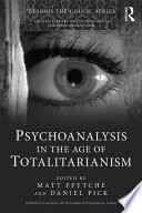 Psychoanalysis in the age of totalitarianism /
