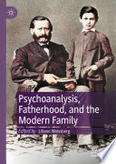 Psychoanalysis, fatherhood, and the modern family /