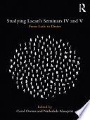 Studying Lacan's Seminars IV and V : from lack to desire /